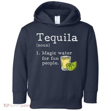 Tequila Definition Magic Water For Fun People Drinking Toddler Hoodie