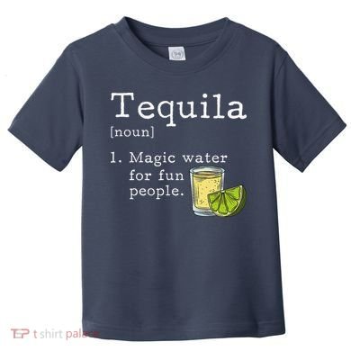 Tequila Definition Magic Water For Fun People Drinking Toddler T-Shirt