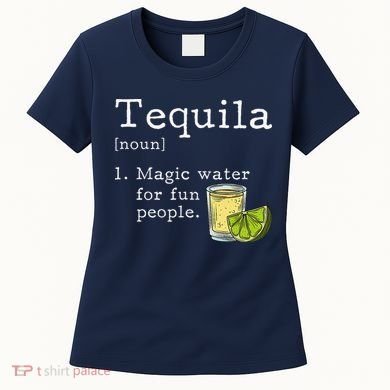Tequila Definition Magic Water For Fun People Drinking Women's T-Shirt