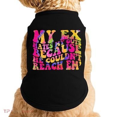 Tie Dye My Ex Hates My Guts Because He Couldn't Reach Em' Doggie Tank