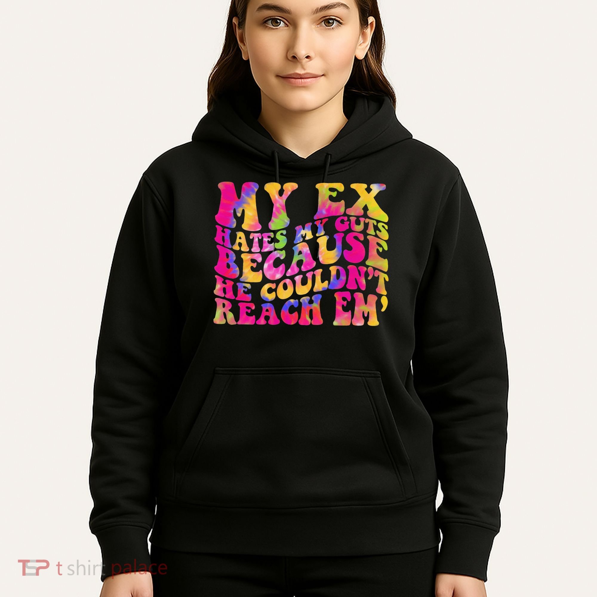 Tie Dye My Ex Hates My Guts Because He Couldn't Reach Em' Hoodie
