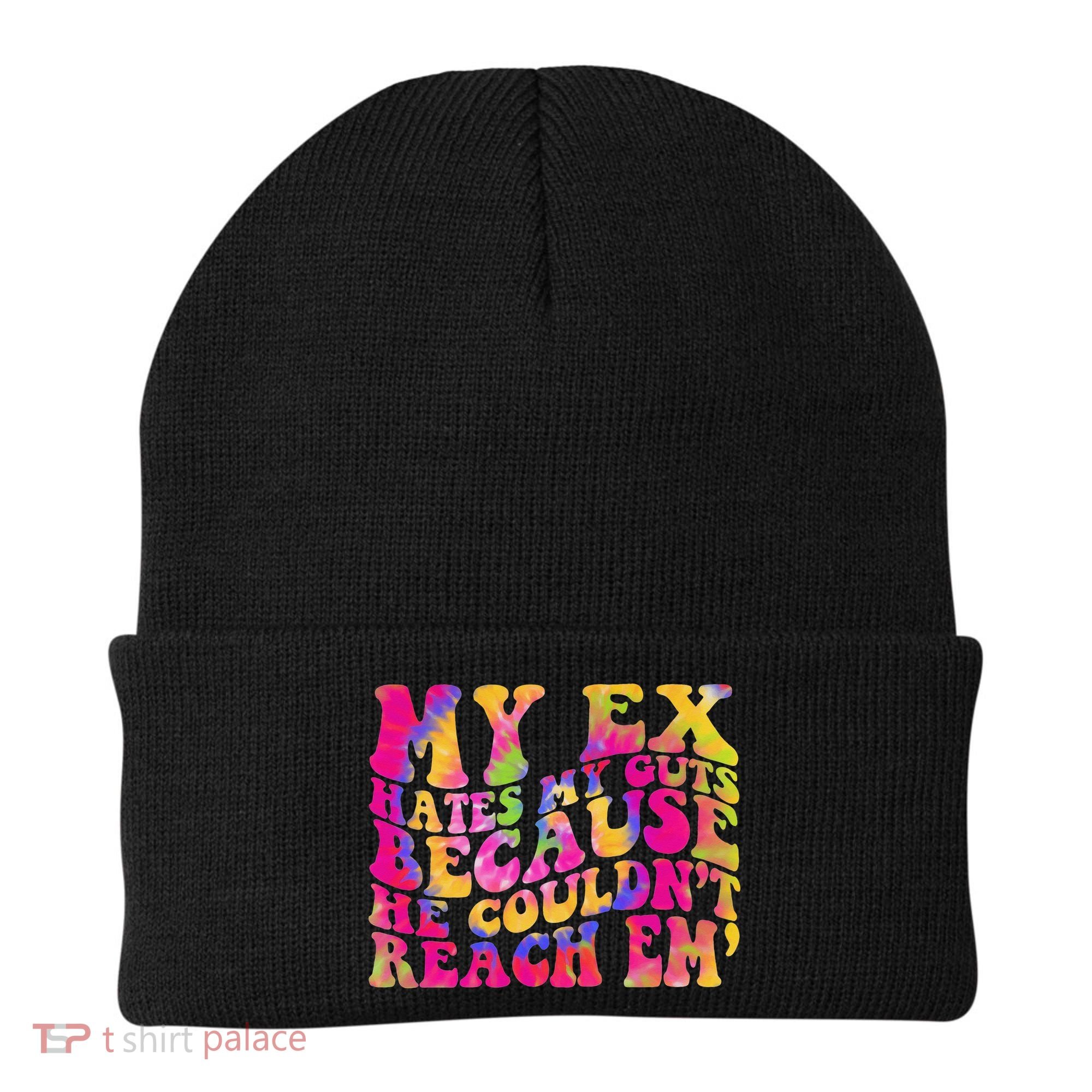 Tie Dye My Ex Hates My Guts Because He Couldn't Reach Em' Beanie