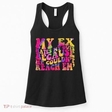 Tie Dye My Ex Hates My Guts Because He Couldn't Reach Em' Women's Tank Top