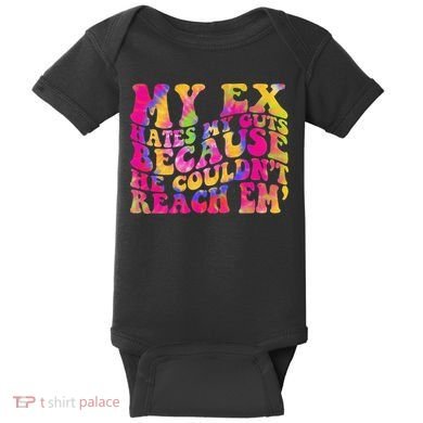 Tie Dye My Ex Hates My Guts Because He Couldn't Reach Em' Baby Bodysuit