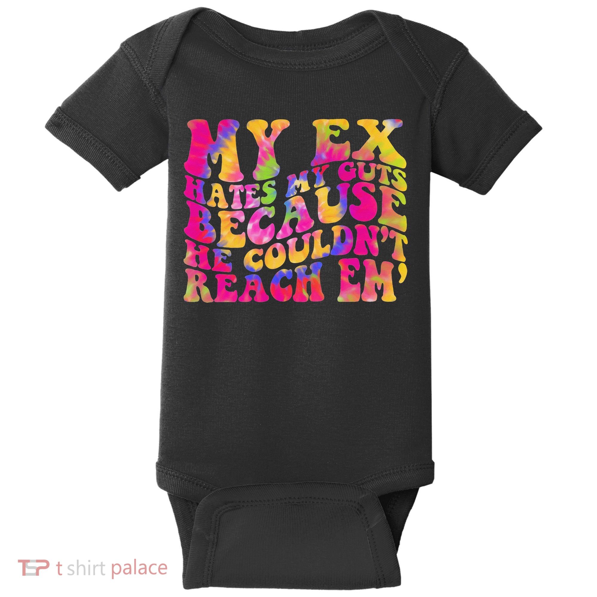 Tie Dye My Ex Hates My Guts Because He Couldn't Reach Em' Baby Bodysuit