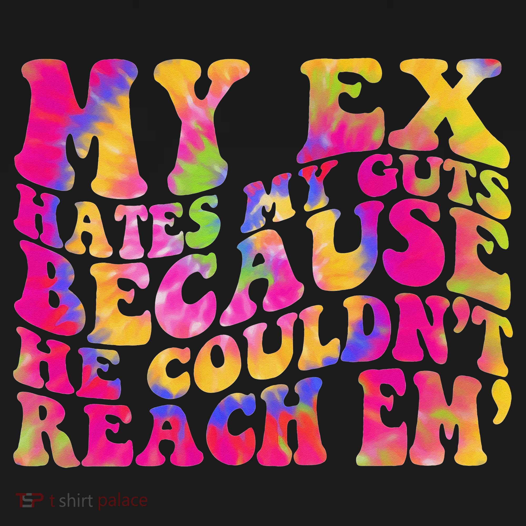 Tie Dye My Ex Hates My Guts Because He Couldn't Reach Em' Baby Bodysuit