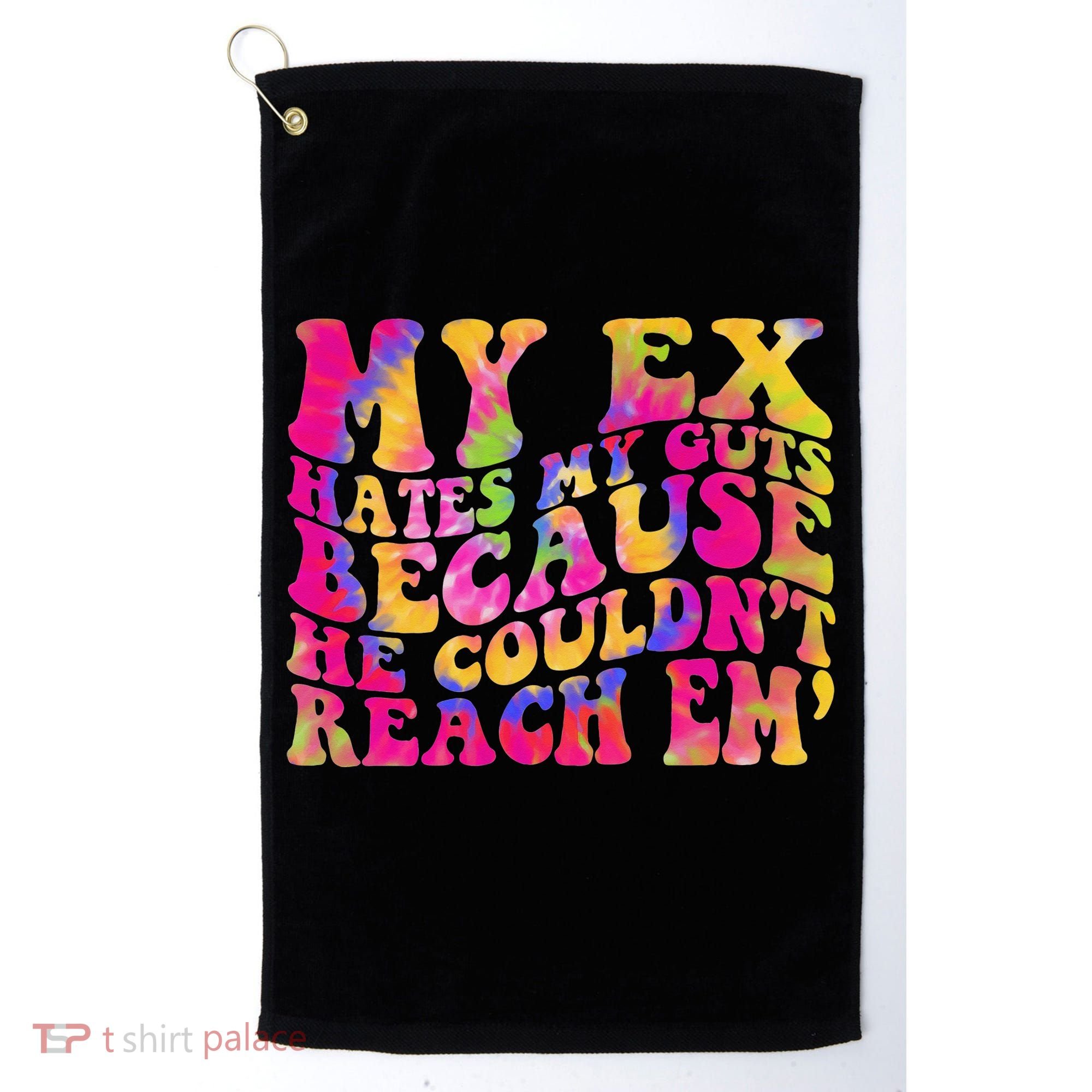 Tie Dye My Ex Hates My Guts Because He Couldn't Reach Em' Golf Towel