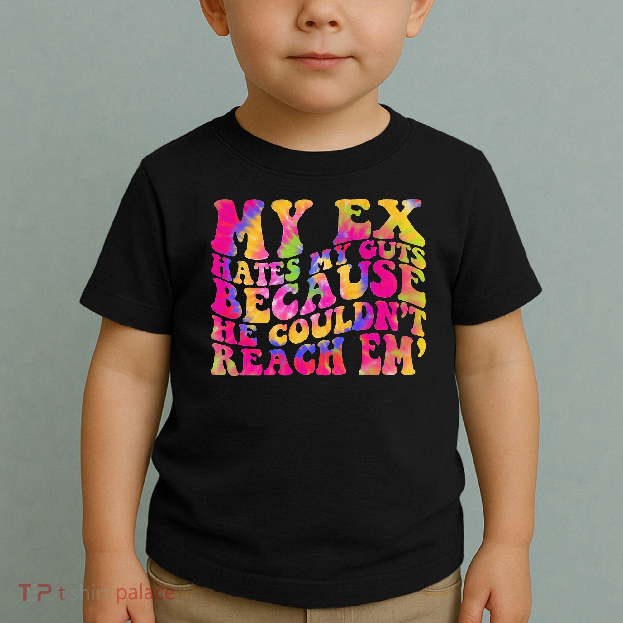 Tie Dye My Ex Hates My Guts Because He Couldn't Reach Em' Toddler T-Shirt