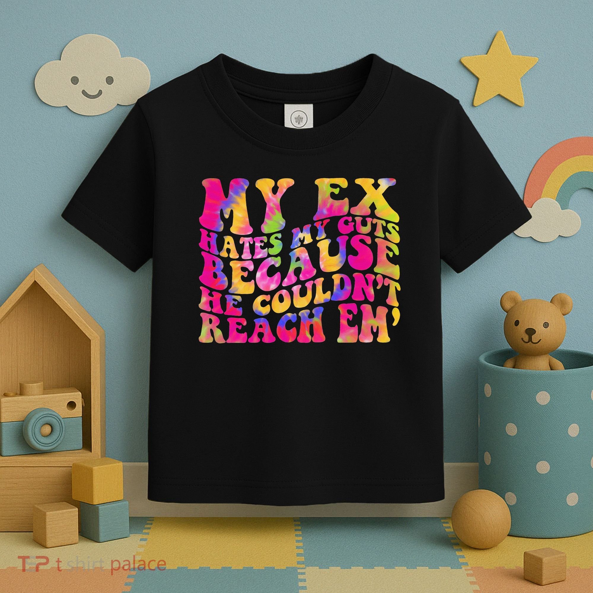 Tie Dye My Ex Hates My Guts Because He Couldn't Reach Em' Toddler T-Shirt