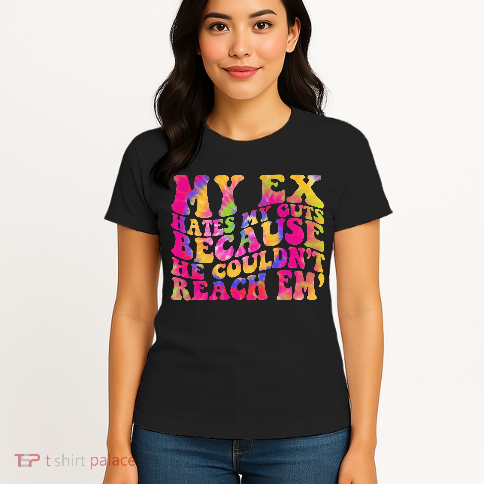 Tie Dye My Ex Hates My Guts Because He Couldn't Reach Em' Women's T-Shirt