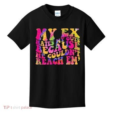 Tie Dye My Ex Hates My Guts Because He Couldn't Reach Em' Kids T-Shirt