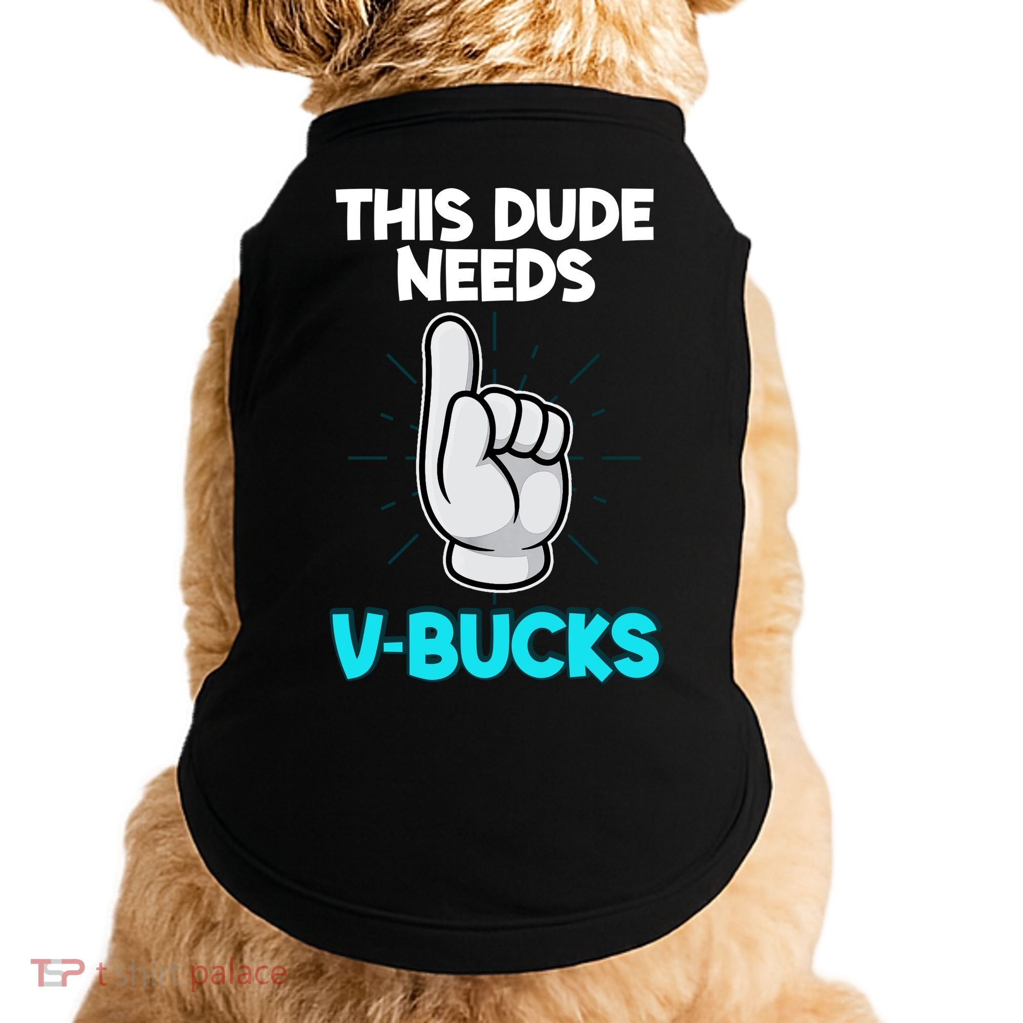 This Dude Needs V Bucks Funny Doggie Tank