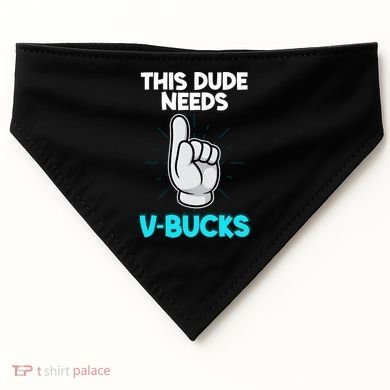 This Dude Needs V Bucks Funny USA-Made Doggie Bandana