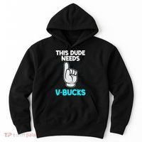 This Dude Needs V Bucks Funny Hoodie thumb 0