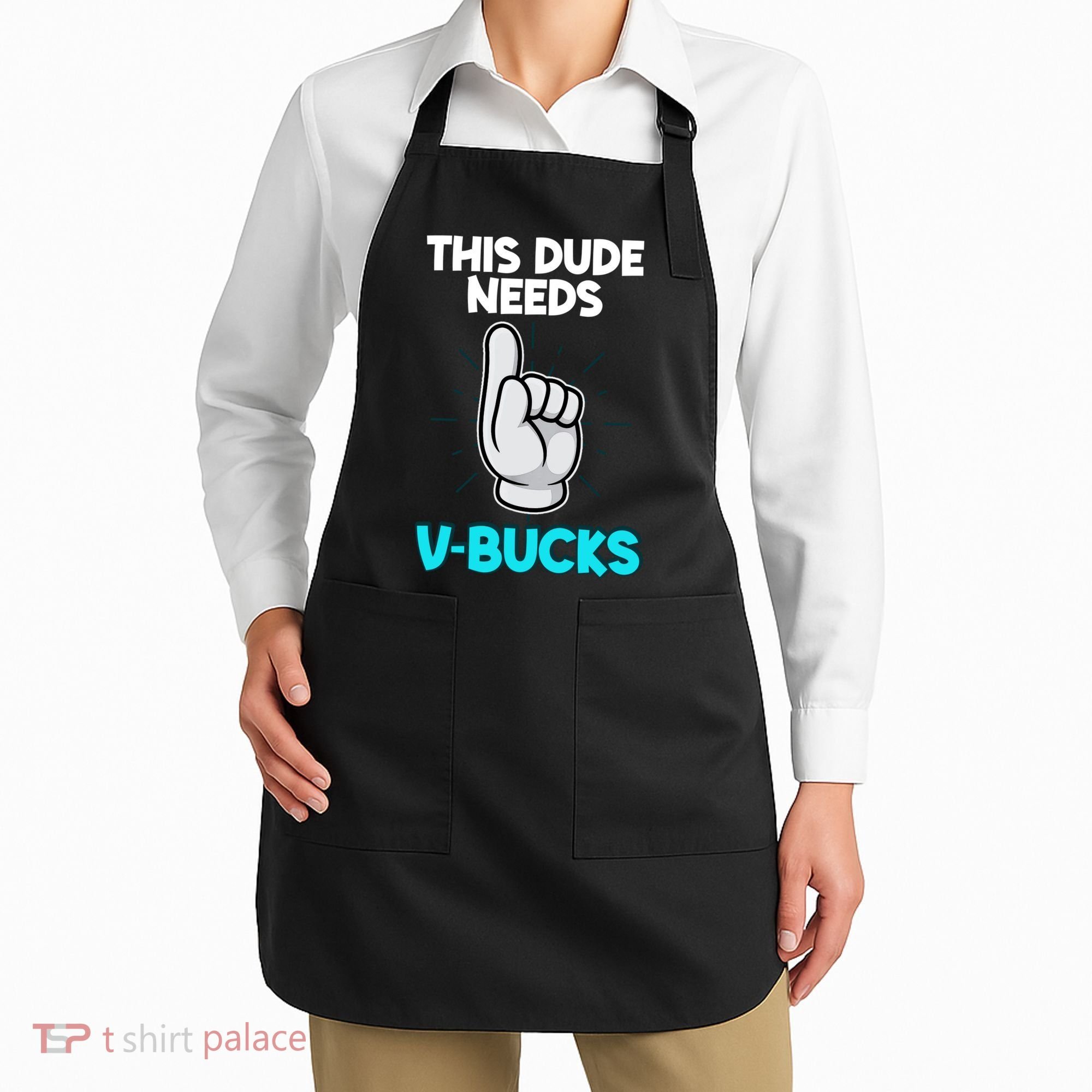This Dude Needs V Bucks Funny Apron