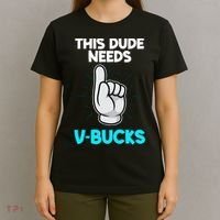 This Dude Needs V Bucks Funny T-Shirt thumb 4