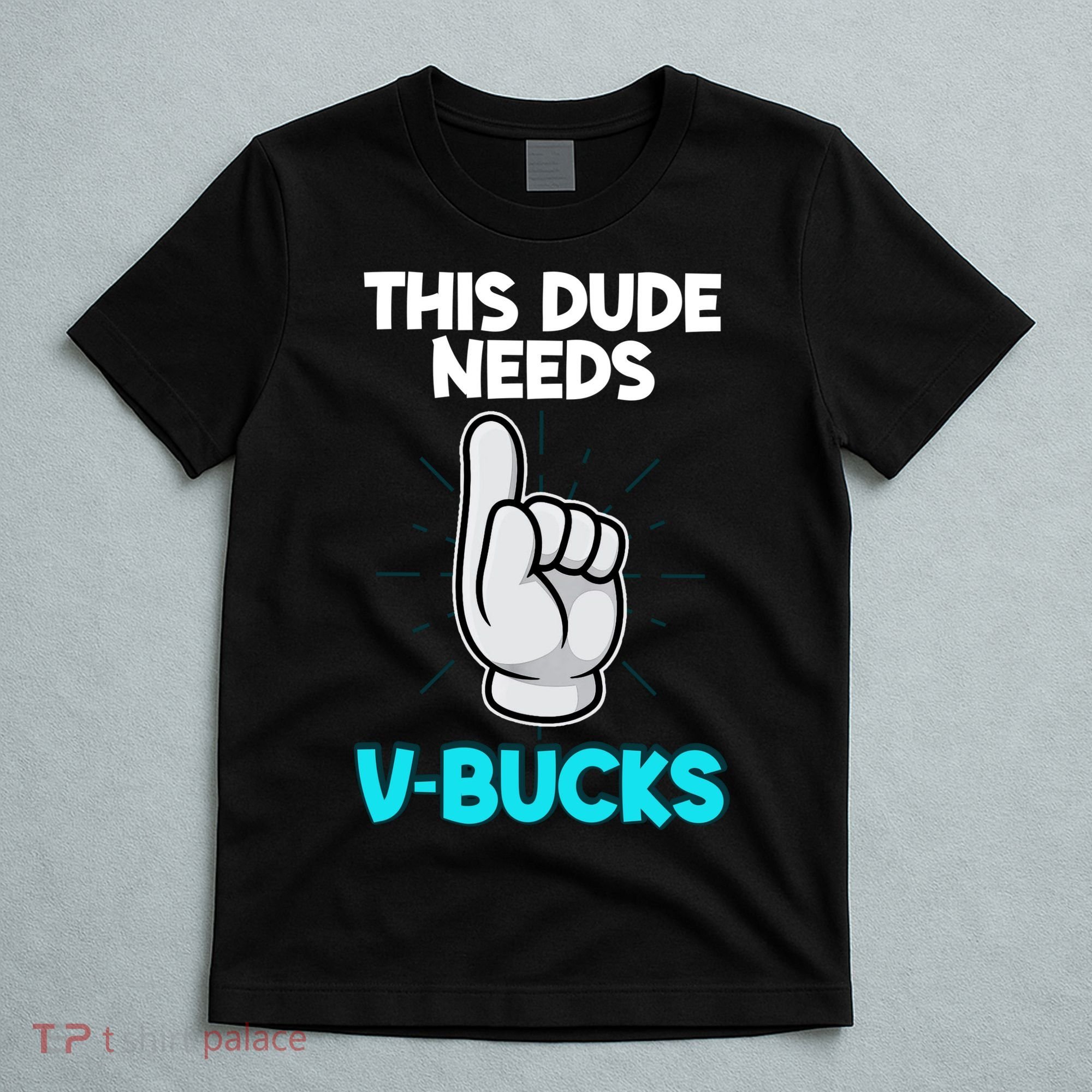 This Dude Needs V Bucks Funny T-Shirt