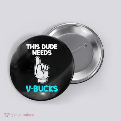 This Dude Needs V Bucks Funny Button
