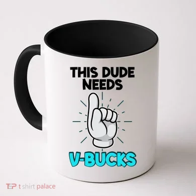 This Dude Needs V Bucks Funny Coffee Mug