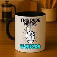 This Dude Needs V Bucks Funny Coffee Mug thumb 4