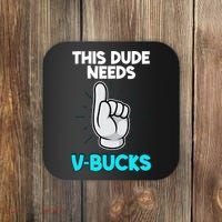 This Dude Needs V Bucks Funny Coaster thumb 0