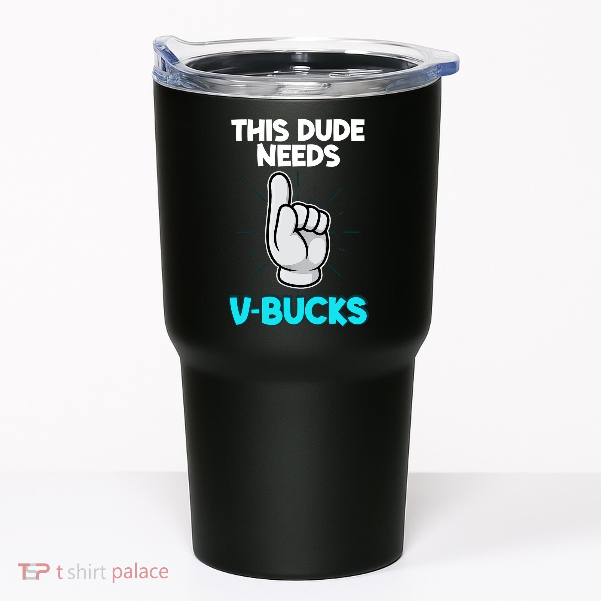 This Dude Needs V Bucks Funny Tumbler