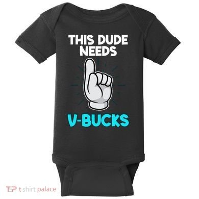 This Dude Needs V Bucks Funny Baby Bodysuit