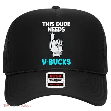This Dude Needs V Bucks Funny Hat