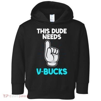 This Dude Needs V Bucks Funny Toddler Hoodie