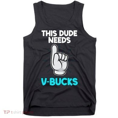 This Dude Needs V Bucks Funny Tank Top