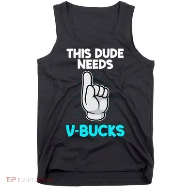 This Dude Needs V Bucks Funny Tank Top