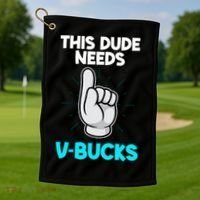 This Dude Needs V Bucks Funny Golf Towel thumb 1