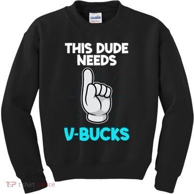 This Dude Needs V Bucks Funny Kids Sweatshirt