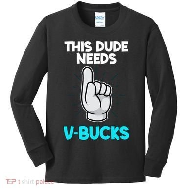 This Dude Needs V Bucks Funny Kids Long Sleeve Shirt