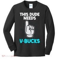 This Dude Needs V Bucks Funny Kids Long Sleeve Shirt thumb 0