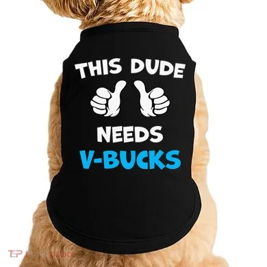 This Dude Needs Vbucks Will Work Doggie Tank