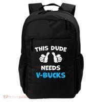 This Dude Needs Vbucks Will Work Backpack thumb 0