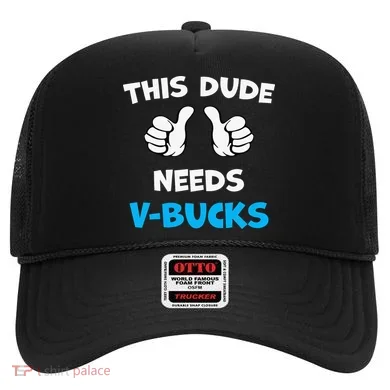 This Dude Needs Vbucks Will Work Hat