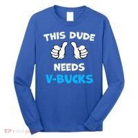 This Dude Needs Vbucks Will Work Long Sleeve Shirt thumb 0