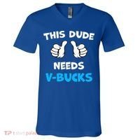 This Dude Needs Vbucks Will Work V-Neck T-Shirt thumb 0