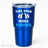 This Dude Needs Vbucks Will Work Tumbler thumb 0