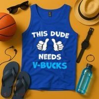 This Dude Needs Vbucks Will Work Tank Top thumb 4