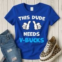 This Dude Needs Vbucks Will Work Women's T-Shirt thumb 3