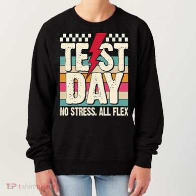 Test Day No Stress All Flex Funny Motivational Testing Day Women's Sweatshirt