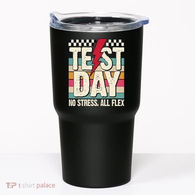 Test Day No Stress All Flex Funny Motivational Testing Day Tumbler