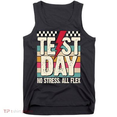 Test Day No Stress All Flex Funny Motivational Testing Day Tank Top