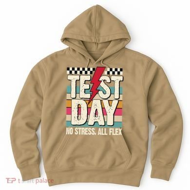 Test Day No Stress All Flex Funny Motivational Testing Day Hoodie