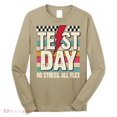 Test Day No Stress All Flex Funny Motivational Testing Day Long Sleeve Shirt