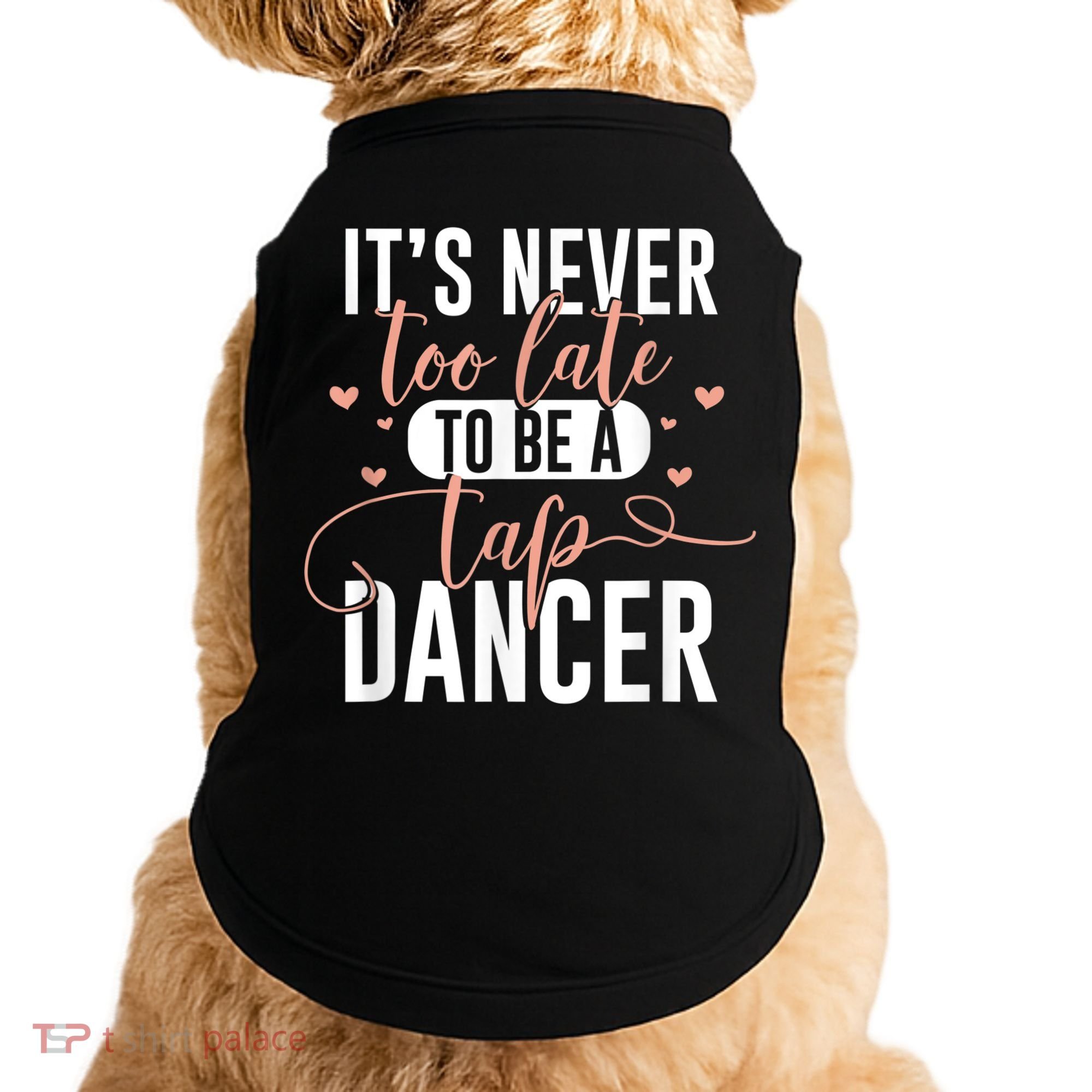 Tap Dance Never Too Late Tap Dancer Outfit Funny Tap Dance Doggie Tank