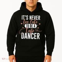 Tap Dance Never Too Late Tap Dancer Outfit Funny Tap Dance Hoodie thumb 2